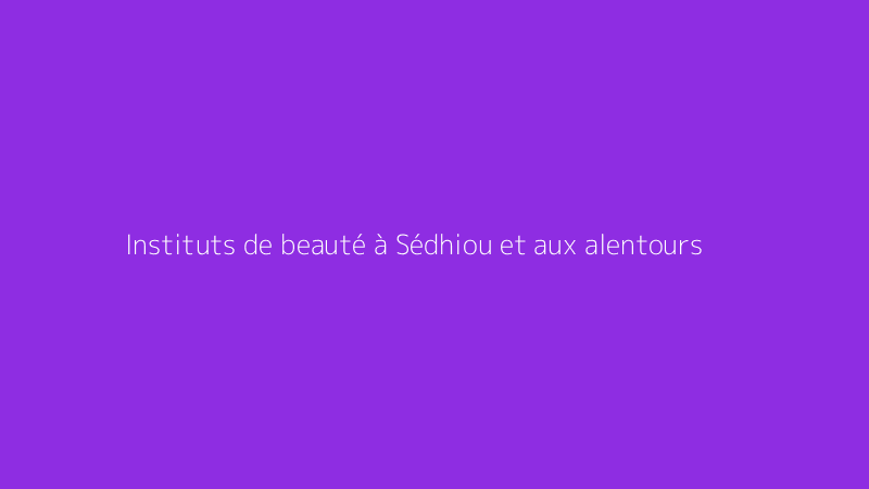 Instituts de beauté à Sédhiou et aux alentours
