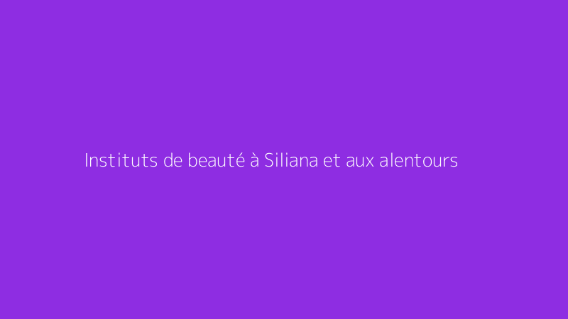 Instituts de beauté à Siliana et aux alentours