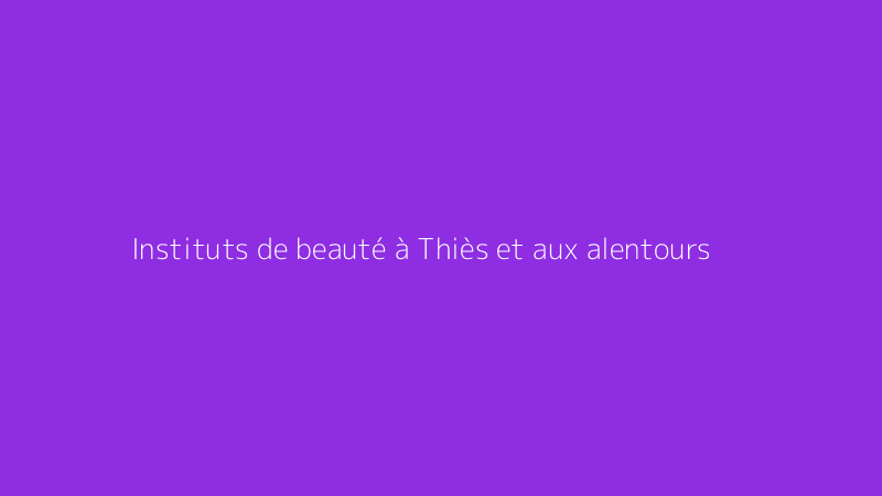 Instituts de beauté à Thiès et aux alentours