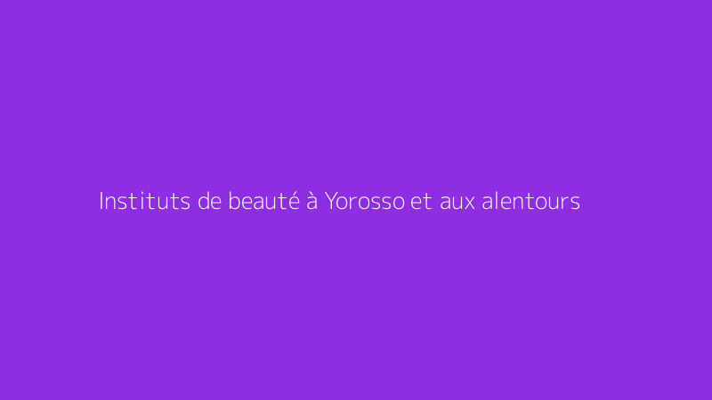 Instituts de beauté à Yorosso et aux alentours