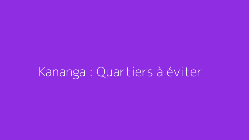 Kananga : Quartiers à éviter