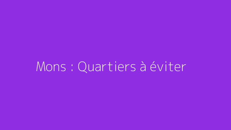 Mons : Quartiers à éviter
