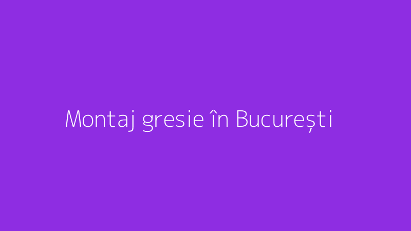 Montaj gresie în București