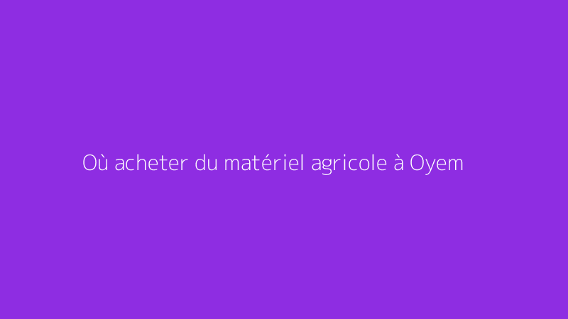 Où acheter du matériel agricole à Oyem