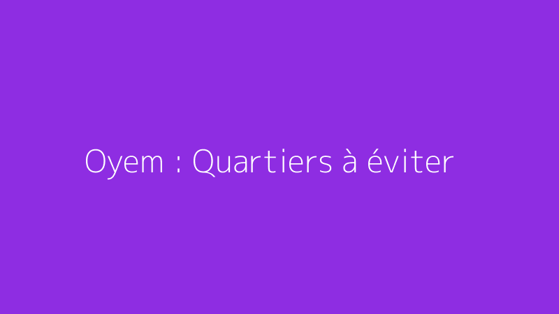 Oyem : Quartiers à éviter