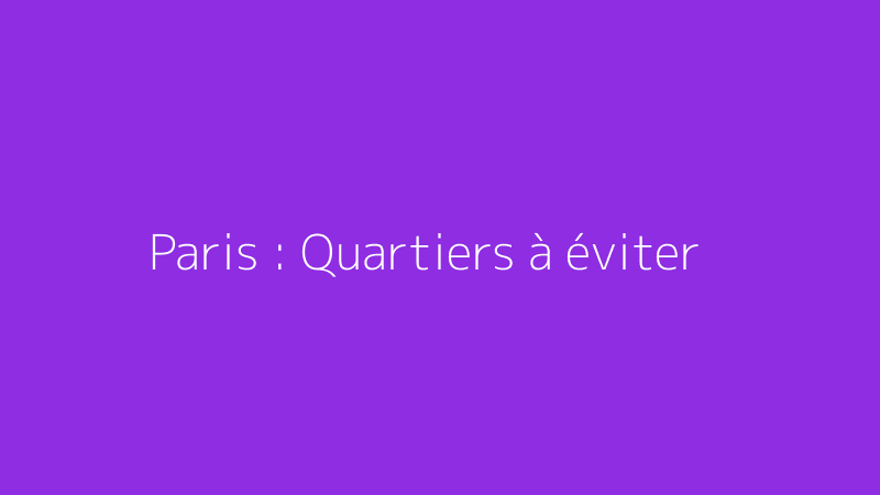 Paris : Quartiers à éviter