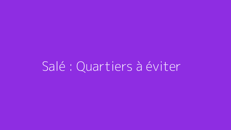 Salé : Quartiers à éviter