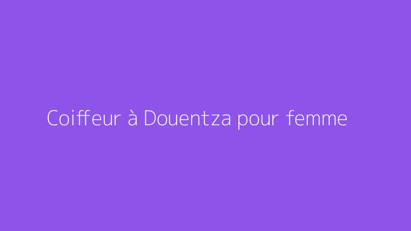 Coiffeur à Douentza pour femme