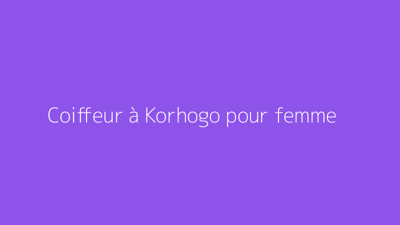 Coiffeur à Korhogo pour femme