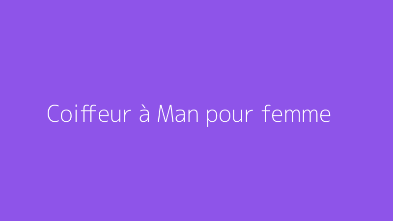 Coiffeur à Man pour femme