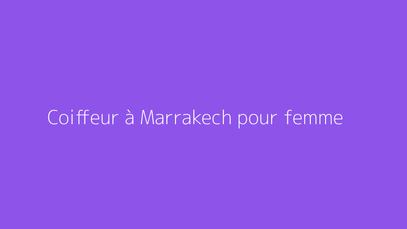 Coiffeur à Marrakech pour femme