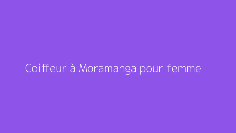 Coiffeur à Moramanga pour femme