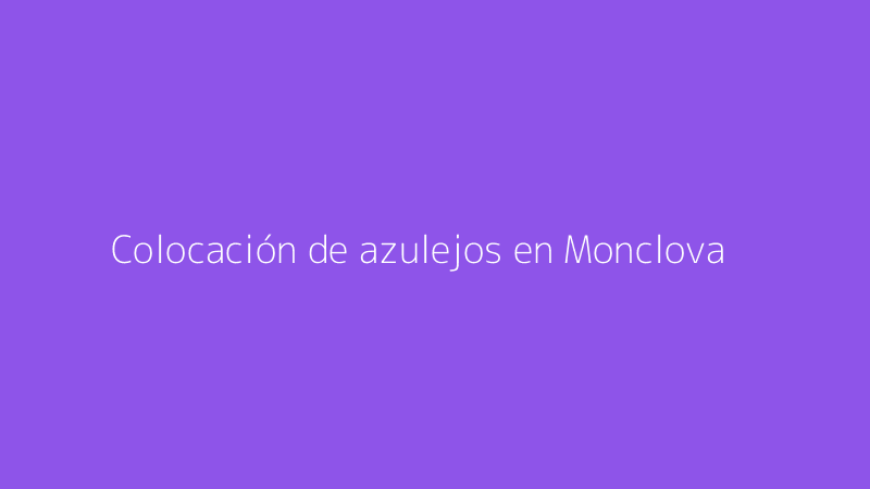 Colocación de azulejos en Monclova