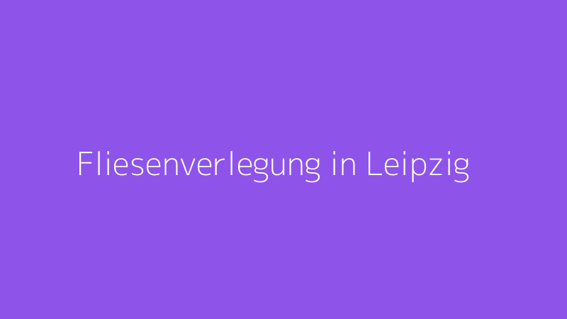 Fliesenverlegung in Leipzig