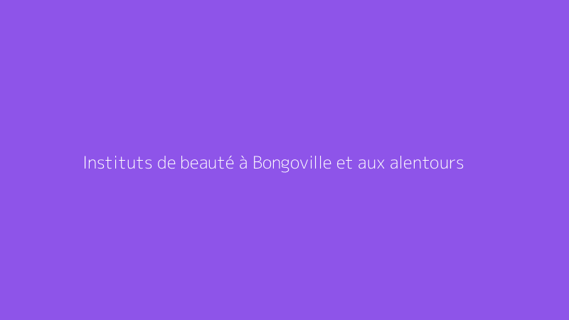 Instituts de beauté à Bongoville et aux alentours