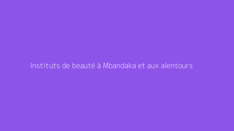 Instituts de beauté à Mbandaka et aux alentours