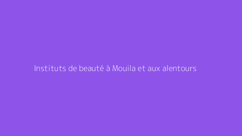 Instituts de beauté à Mouila et aux alentours