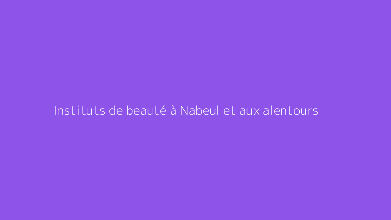 Instituts de beauté à Nabeul et aux alentours