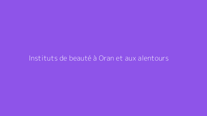 Instituts de beauté à Oran et aux alentours