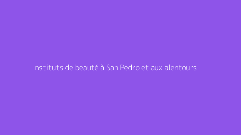 Instituts de beauté à San Pedro et aux alentours