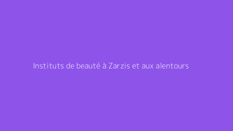 Instituts de beauté à Zarzis et aux alentours