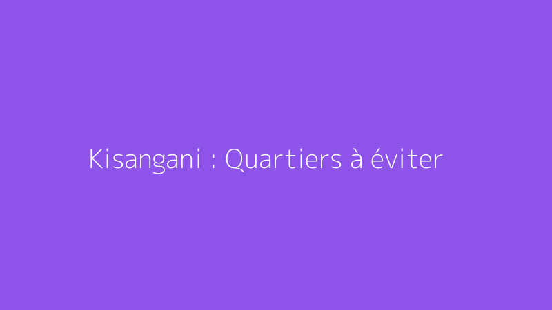 Kisangani : Quartiers à éviter