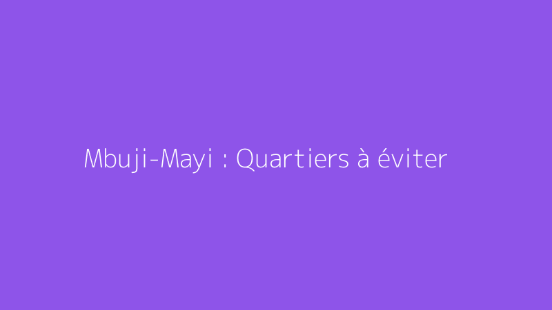 Mbuji-Mayi : Quartiers à éviter