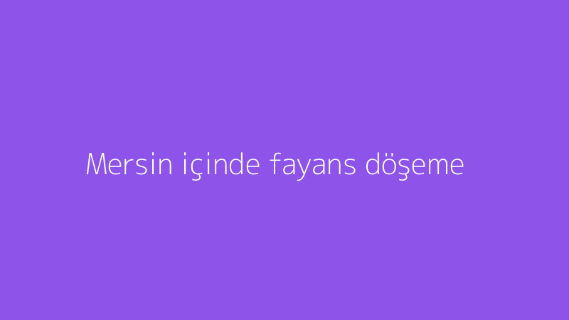 Mersin içinde fayans döşeme
