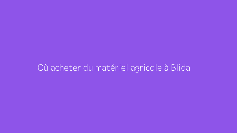 Où acheter du matériel agricole à Blida
