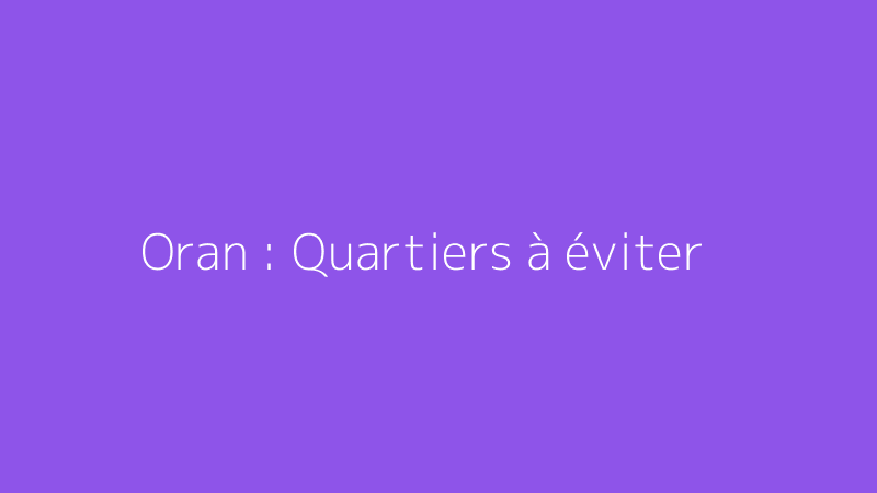 Oran : Quartiers à éviter