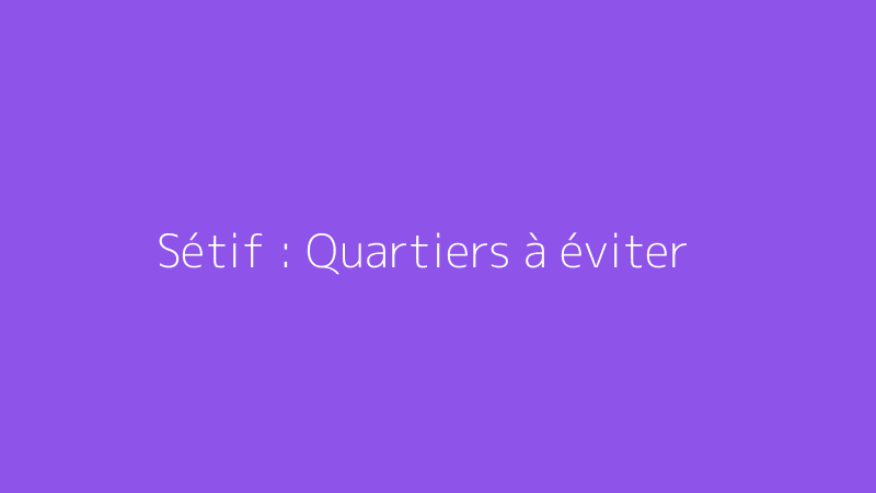 Sétif : Quartiers à éviter