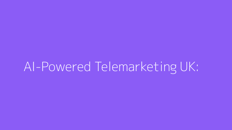 AI-Powered Telemarketing in the UK: Why It's Legally Risky and What to Do Instead