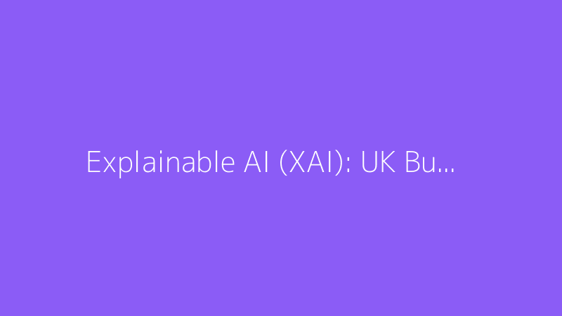 Explainable AI (XAI): Why It Matters for UK Businesses