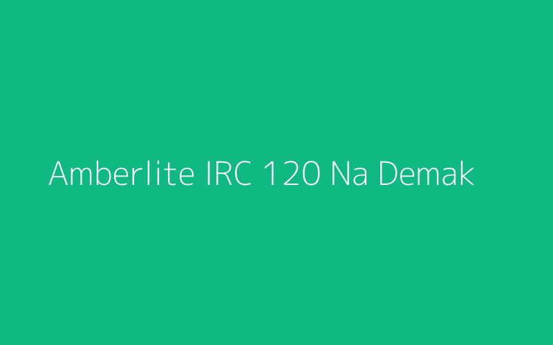 Amberlite IRC 120 Na Demak
