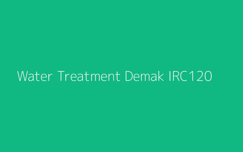 Water Treatment Demak IRC120