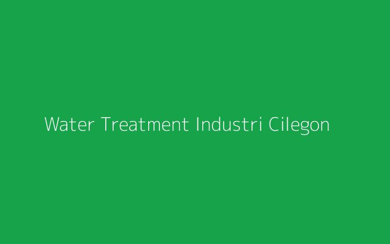 Water Treatment Industri Cilegon