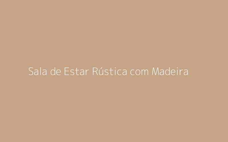 Sala de Estar Rústica com Madeira
