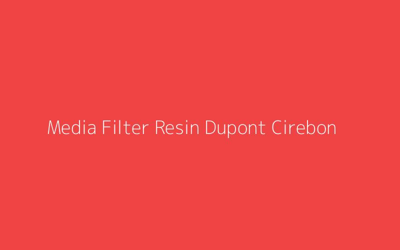 Media Filter Resin Dupont Cirebon