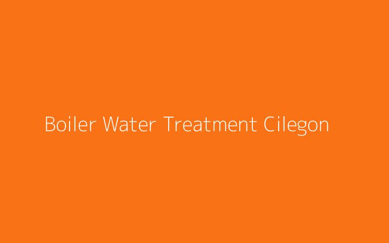 Boiler Water Treatment Cilegon