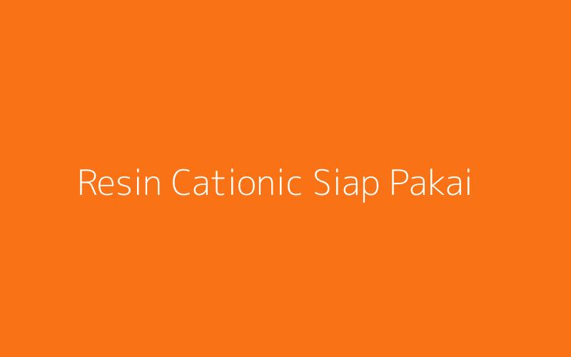 Resin Cationic Siap Pakai