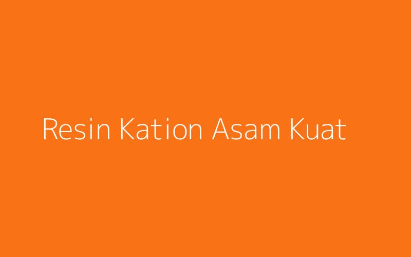 Resin Kation Asam Kuat