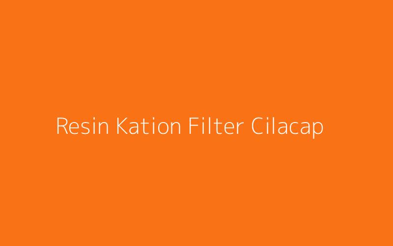 Resin Kation Filter Cilacap