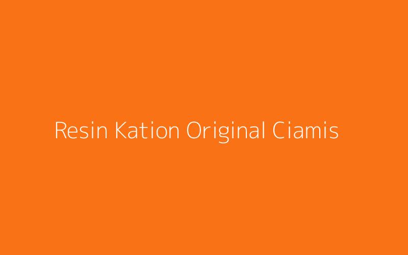 Resin Kation Original Ciamis