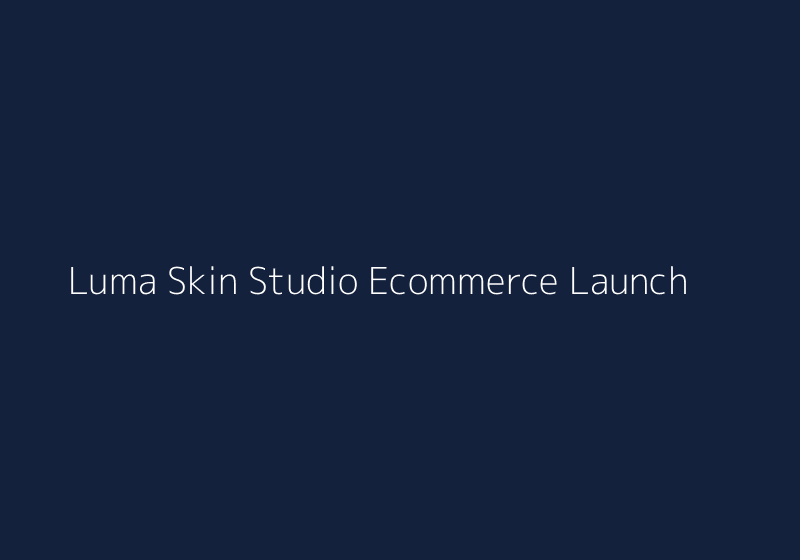 Luma Skin Studio Ecommerce Launch thumbnail