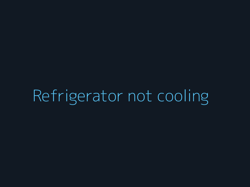 Refrigerator not cooling diagnostic