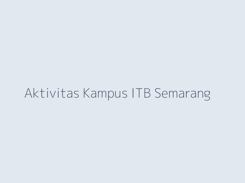 Aktivitas Kampus ITB Semarang