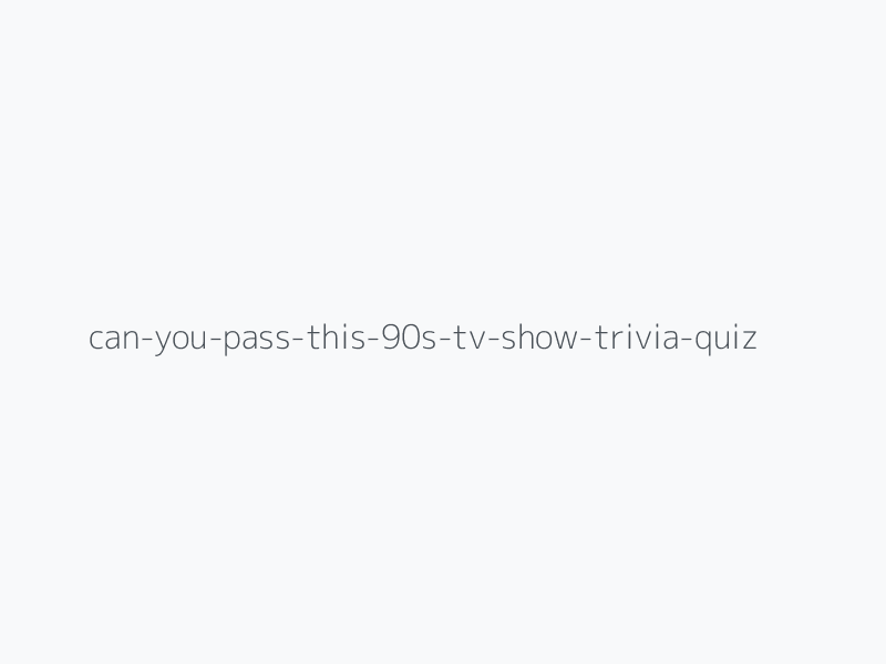 Can You Pass This '90s TV Show Trivia Quiz?