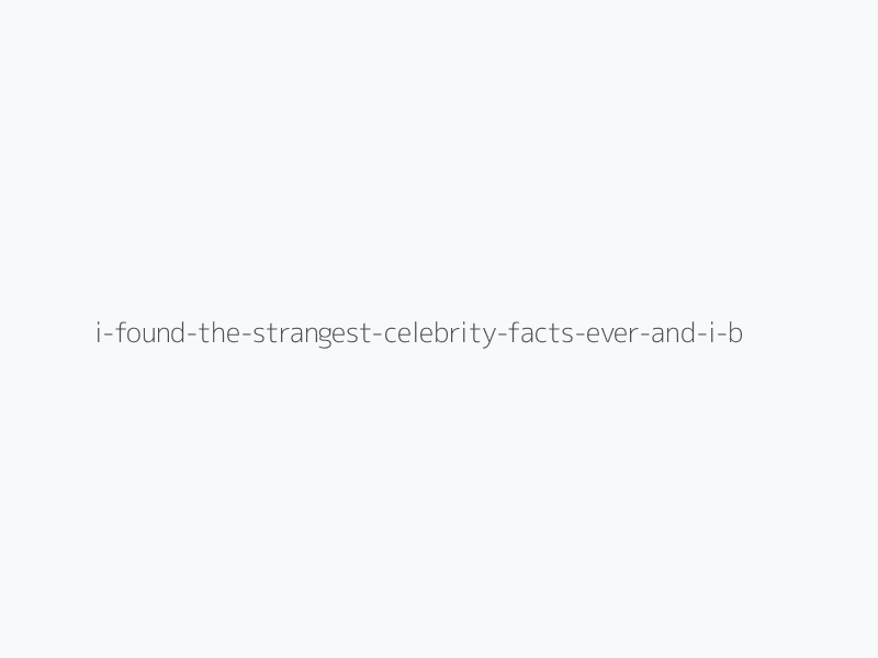 I Found The Strangest Celebrity Facts Ever And I Bet You Can't Honestly Match Them To The Right Stars