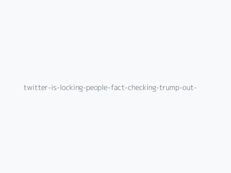 Twitter Is Locking People Fact-Checking Trump Out Of Their Accounts