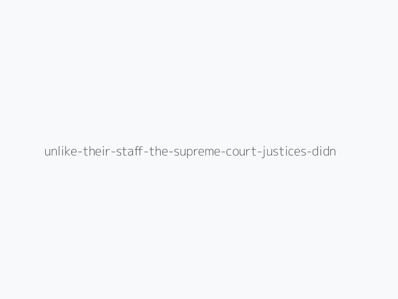 Unlike Their Staff, The Supreme Court Justices Didn't Have To Sign Affidavits Swearing They Didn’t Leak The Draft Abortion Decision